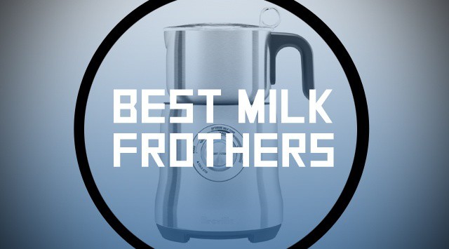 The 5 Best Milk Frothers
