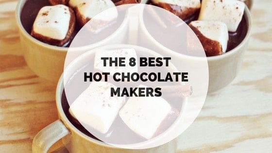 6 Best Hot Chocolate Makers For Chocoholics - 2023 Review